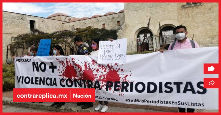 Asesinato De Periodista Heber López Levanta Protestas En Oaxaca Contraréplica Noticias 3607